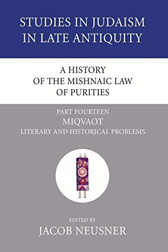 A History of the Mishnaic Law of Purities, Part 14: Miqvaot: Literary and Historical Problems (Studies in Judaism in Late Antiquity, Band 6)