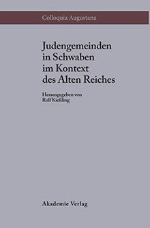 Judengemeinden in Schwaben im Kontext des Alten Reiches (Colloquia Augustana, 2, Band 2)