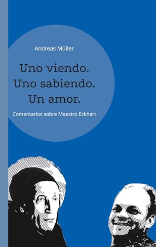 Uno viendo. Uno sabiendo. Un amor.: Andreas Müller comenta Maestro Eckhart