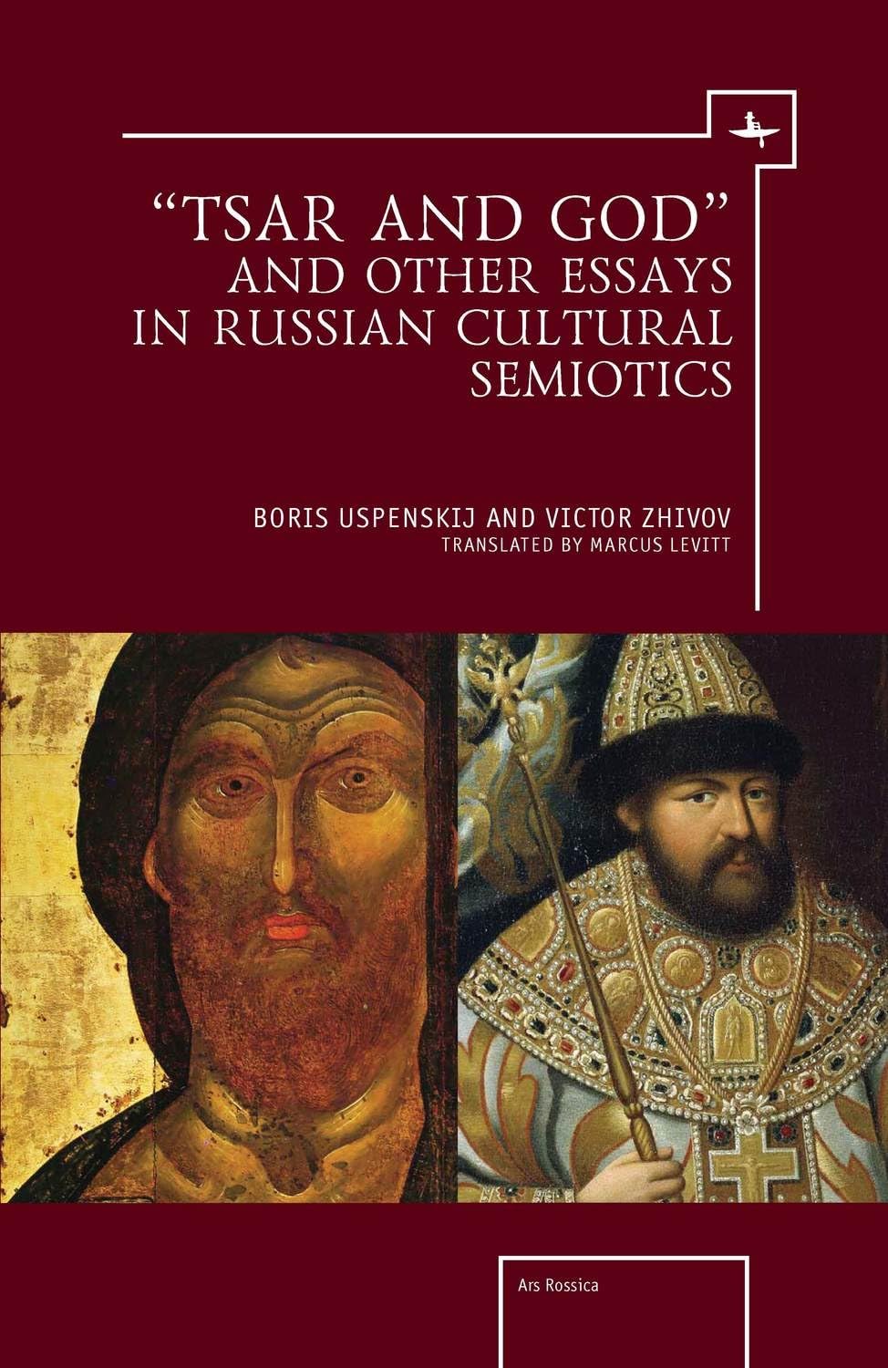Victor Zhivov “Tsar And God” And Other Essays In Russian Cultural Semiotics (Ars Rossica)