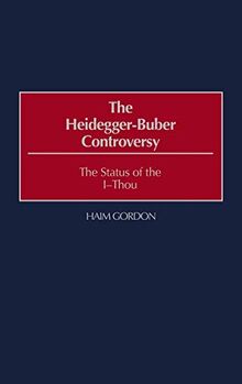 The Heidegger-Buber Controversy: The Status of the I-Thou (Contributions in Philosophy)