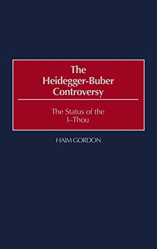 The Heidegger-Buber Controversy: The Status of the I-Thou (Contributions in Philosophy)