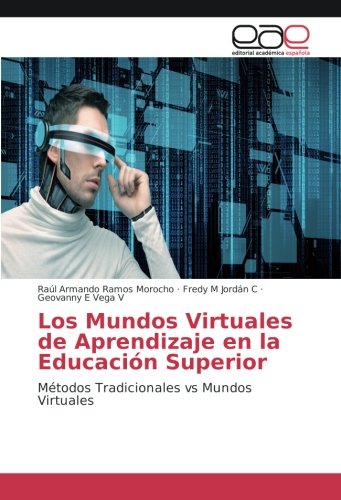 Los Mundos Virtuales de Aprendizaje en la Educación Superior: Métodos Tradicionales vs Mundos Virtuales