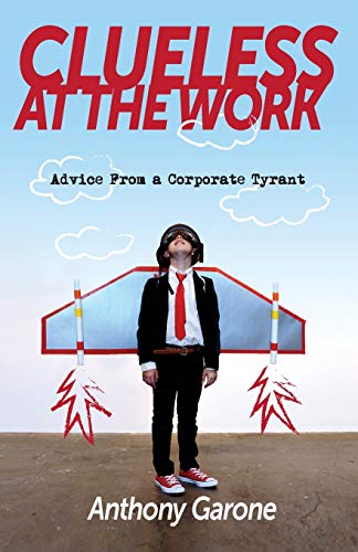 Clueless at The Work: Advice from a Corporate Tyrant