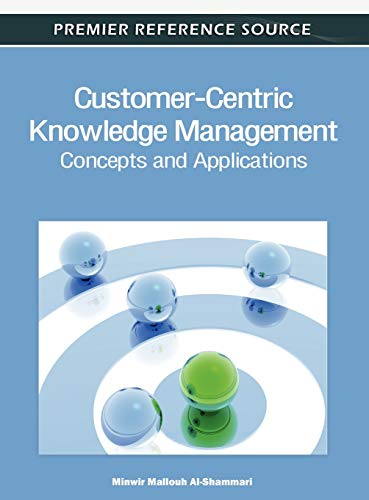 Customer-Centric Knowledge Management: Concepts and Applications (Advances in Knowledge Acquisition, Transfer, and Management)