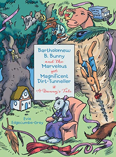 Bartholomew B. Bunny and the Marvelous and Magnificent Dirt-Tunneller: A Bunny's Tale