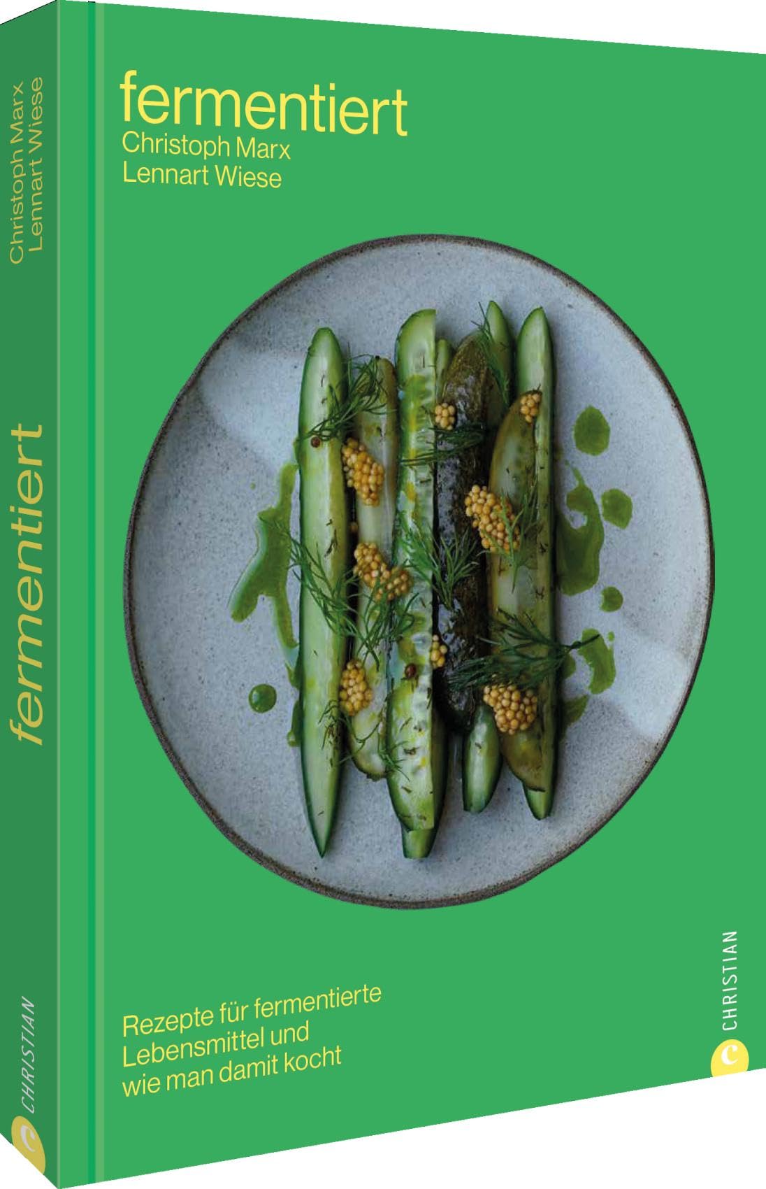 Fermentiert: Rezepte für fermentierte Lebensmittel und wie man damit kocht