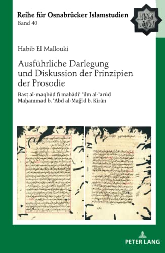 Ausführliche Darlegung und Diskussion der Prinzipien der Prosodie: Bas¿ al-maqb¿¿ f¿ mab¿di¿ ¿ilm al-¿ar¿¿ Ma¿ammad b. ¿Abd al-Ma¿¿d b. b. K¿r¿n (Mit ... Reihe für Osnabrücker Islamstudien, Band 40)