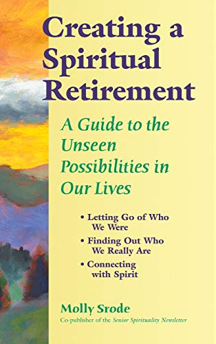 Creating a Spiritual Retirement: A Guide to the Unseen Possibilities in Our Lives
