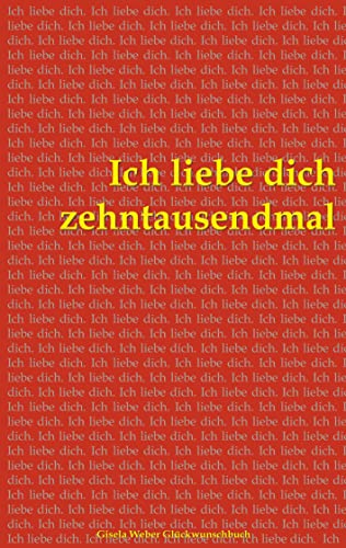 Ich liebe dich zehntausendmal: DE (Gisela-Weber-Glückwunschbuch)
