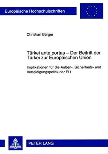 Türkei ante portas - Der Beitritt der Türkei zur Europäischen Union: Implikationen für die Außen-, Sicherheits- und Verteidigungspolitik der EU (Europäische Hochschulschriften - Reihe XXXI)