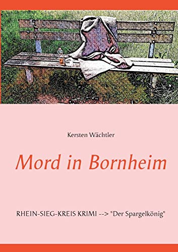 Mord in Bornheim: RHEIN-SIEG-KREIS KRIMI --> Der Spargelkönig