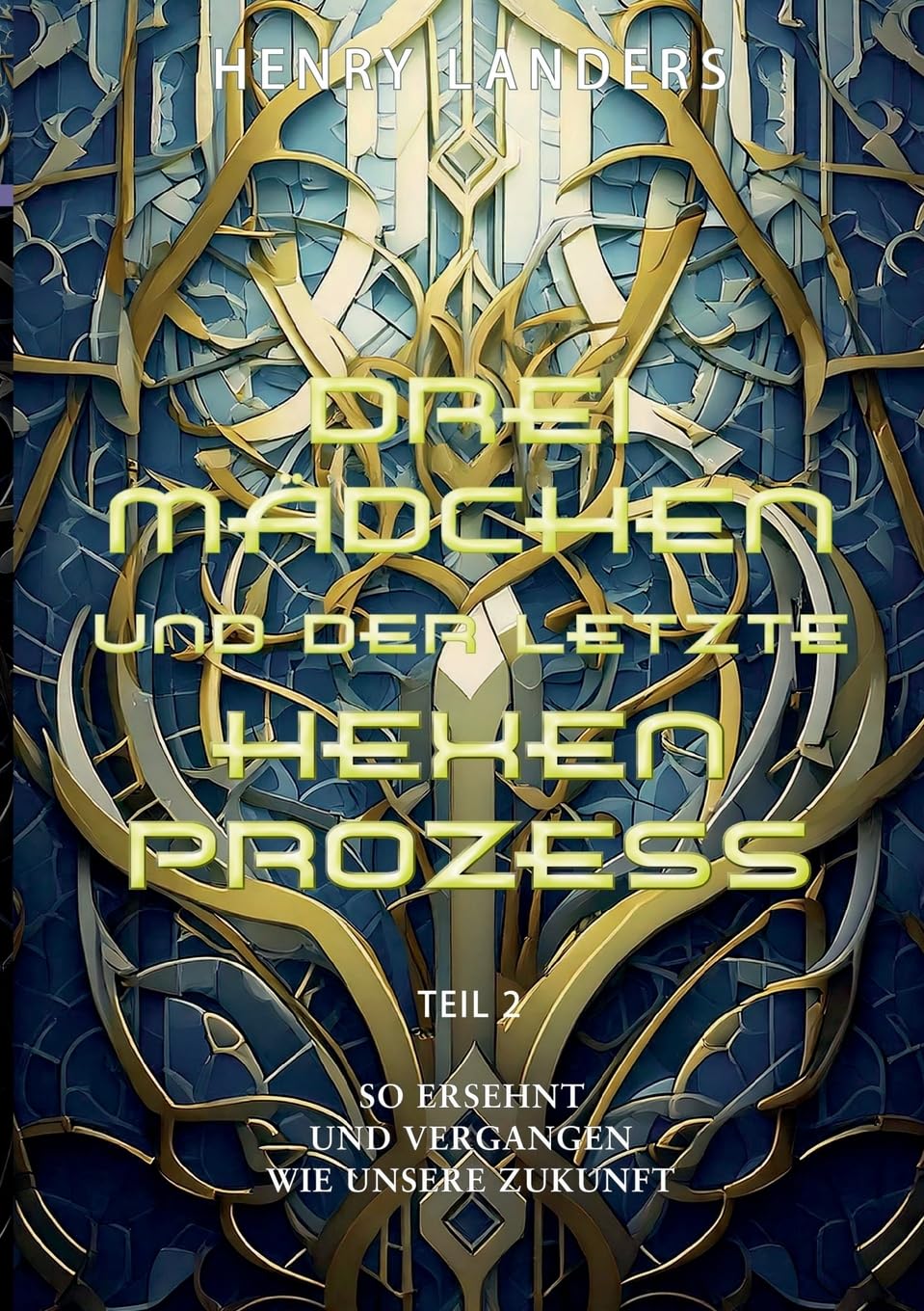 Drei Mädchen und der letzte Hexenprozess · Teil 2: So ersehnt und vergangen wie unsere Zukunft (Drei Mädchen Romane)