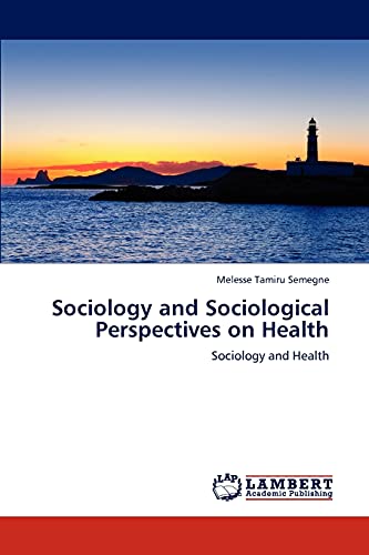 Sociology and Sociological Perspectives on Health: Sociology and Health