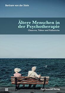 Ältere Menschen in der Psychotherapie: Chancen, Tabus und Fallstricke (Therapie & Beratung)