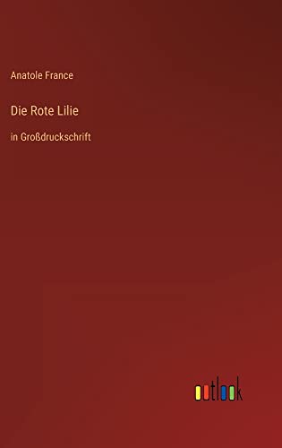 Die Rote Lilie: in Großdruckschrift
