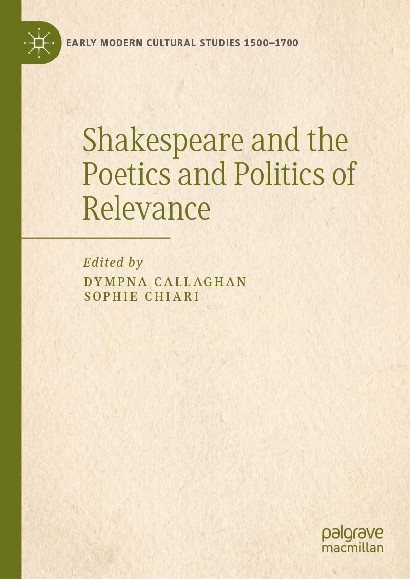 Shakespeare and the Poetics and Politics of Relevance (Early Modern Cultural Studies 1500–1700)