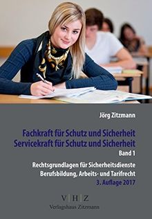 Fachkraft für Schutz und Sicherheit,  Servicekraft für Schutz und Sicherheit Band 1: Rechtsgrundlagen für Sicherheitsdienste, Berufsbildung, Arbeits- und Tarifrecht