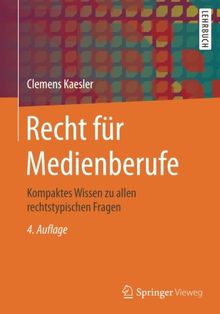 Recht für Medienberufe: Kompaktes Wissen zu allen rechtstypischen Fragen