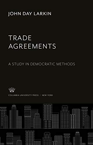 Trade Agreements: A Study in Democratic Methods