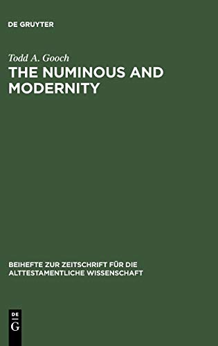 The Numinous and Modernity. An Interpretation of Rudolf Otto`s Philosophy of Religion (Beihefte zur Zeitschrift für die alttestamentliche Wissenschaft, 293)
