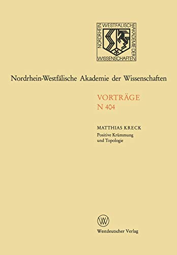 Positive Krümmung und Topologie (Nordrhein-Westfälische Akademie der Wissenschaften, 404, Band 404)