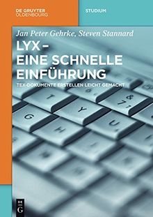 LyX - Eine schnelle Einführung: TeX-Dokumente erstellen leicht gemacht (De Gruyter Studium)