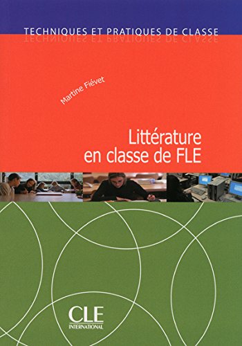 Techniques Et Practiques De Classe: Litterature En Classe De Fle