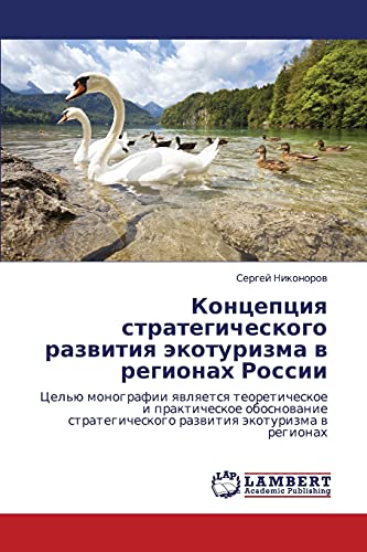 Kontseptsiya strategicheskogo razvitiya ekoturizma v regionakh Rossii: Tsel'yu monografii yavlyaetsya teoreticheskoe i prakticheskoe obosnovanie ... razwitiq äkoturizma w regionah
