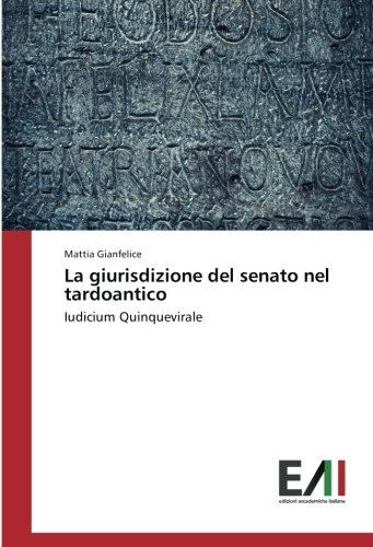La giurisdizione del senato nel tardoantico: Iudicium Quinquevirale