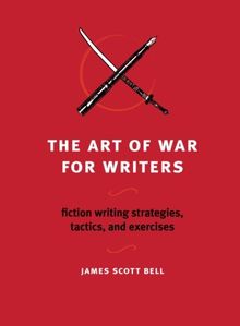 The Art of War for Writers: Fiction Writing Strategies, Tactics, and Exercises