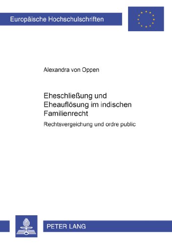 Eheschließung und Eheauflösung im indischen Familienrecht: Rechtsvergleichung und ordre public (Europäische Hochschulschriften - Reihe II)
