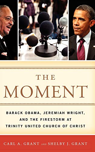 The Moment: Barack Obama, Jeremiah Wright, and the Firestorm at Trinity United Church of Christ