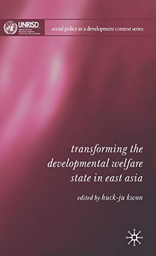 Transforming the Developmental Welfare State in East Asia (Social Policy in a Development Context)