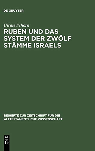 Ruben und das System der zwölf Stämme Israels: Redaktionsgeschichtliche Untersuchungen zur Bedeutung des Erstgeborenen Jakobs (Beihefte zur ... Wissenschaft, 248, Band 248)