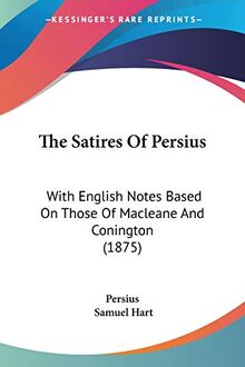 The Satires Of Persius: With English Notes Based On Those Of Macleane And Conington (1875)