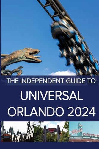 The Independent Guide to Universal Orlando 2024 (The Independent Guide to... Theme Park Series)