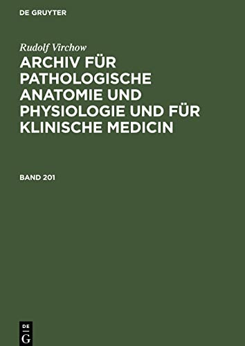 Rudolf Virchow: Archiv für pathologische Anatomie und Physiologie und für klinische Medicin. Band 201