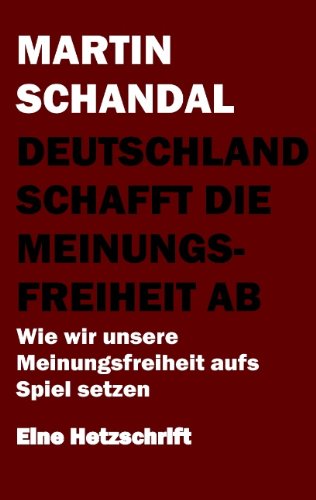 Deutschland schafft die Meinungsfreiheit ab: Wie wir unsere Meinungsfreiheit aufs Spiel setzen