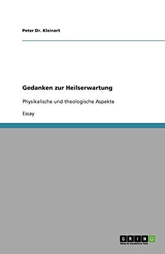 Gedanken zur Heilserwartung: Physikalische und theologische Aspekte