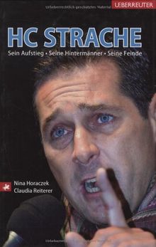 HC Strache: Sein Aufstieg, seine Hintermänner, seine Feinde