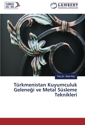 Türkmenistan Kuyumculuk Geleneği ve Metal Süsleme Teknikleri