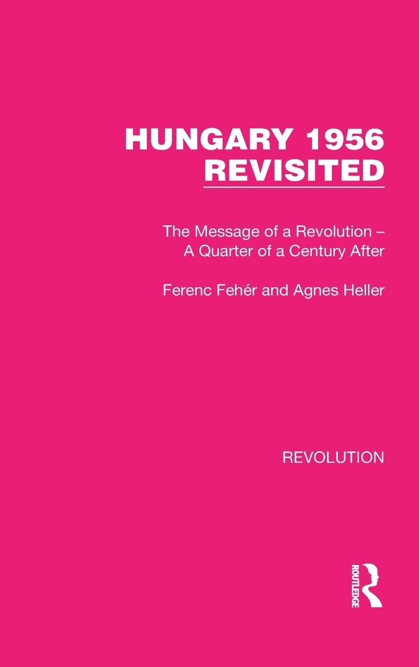 Hungary 1956 Revisited: The Message of a Revolution - A Quarter of a Century After (Routledge Library Editions: Revolution, Band 14)