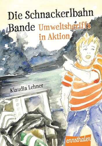 Die Schnackerlbahnbande Umweltsheriffs in Aktion - Klaudia Lehner Gebunden
