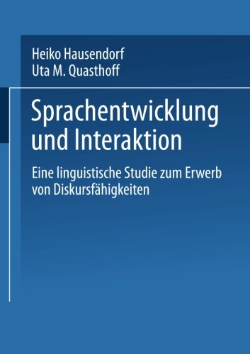 Sprachentwicklung und Interaktion: Eine Linguistische Studie Zum Erwerb Von Diskursfahigkeiten (German Edition)