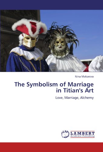 The Symbolism of Marriage in Titian's Art: Love, Marriage, Alchemy