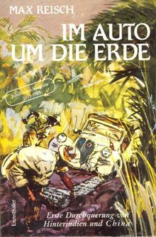 Im Auto um die Erde: Pionierfahrt durch Burma, Thailand, Laos, Vietnam und China