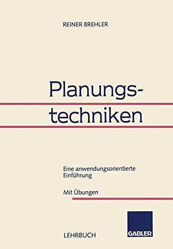 Planungstechniken: Eine Anwendungsorientierte Einführung