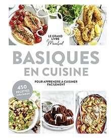 Basiques en cuisine : le grand livre Marabout pour apprende à cuisiner facilement : 450 recettes inratables