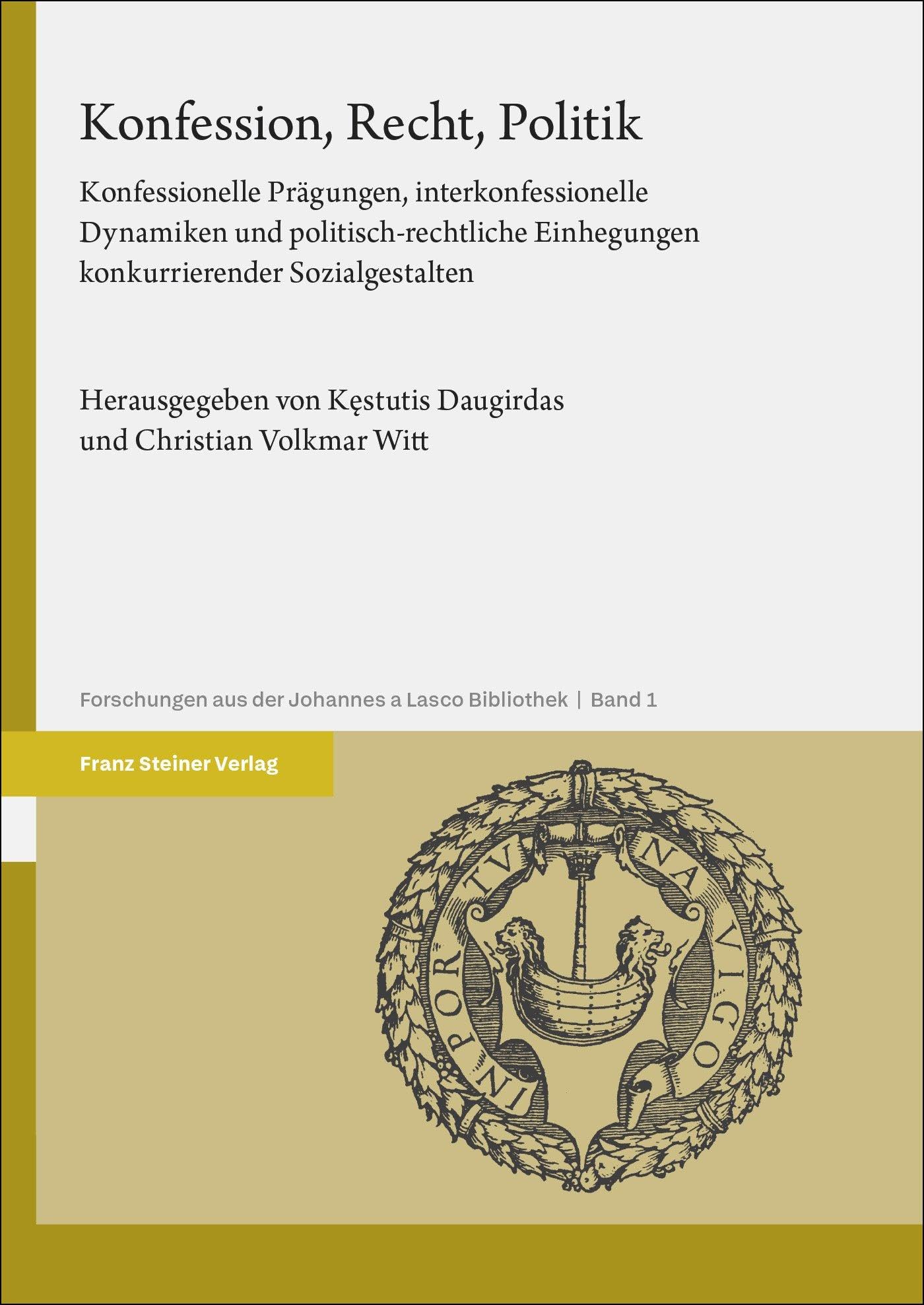Konfession, Recht, Politik: Konfessionelle Prägungen, interkonfessionelle Dynamiken und politisch-rechtliche Einhegungen konkurrierender ... aus der Johannes a Lasco Bibliothek)